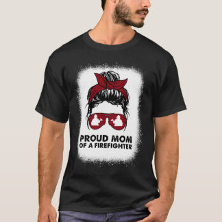 T-shirt Proud Mom of a Firefighter Bleached Messy Bun Us F