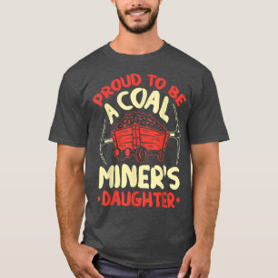 T-shirt Proud to Be the Daughter Of A Coal Miner Coal Mine