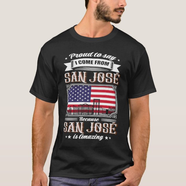 T-shirt Proud To Say I Come From San José USA Flag (Devant)