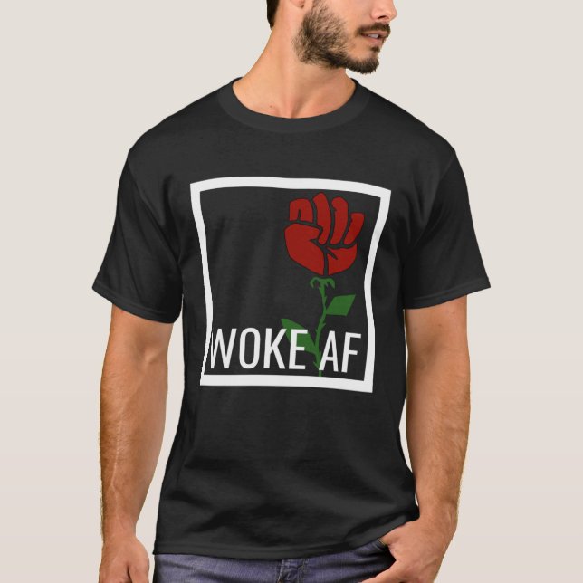 T-shirt Proud Woke AF Aware Leftist Values Socialist Rose  (Devant)