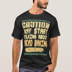 T-shirt Prudence Peut Commencer À Parler De Pain Baking Pr