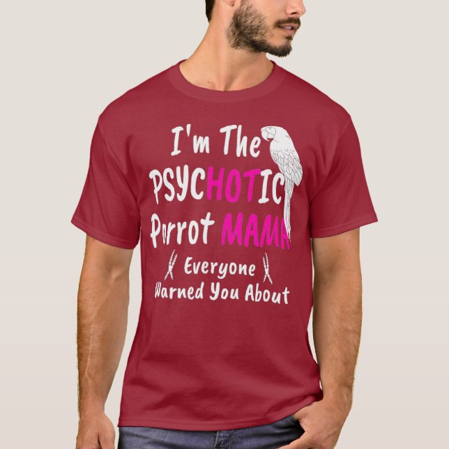 T-shirt Psychotic Hot Parrot Mama Macaw Mom  for Women (Devant)