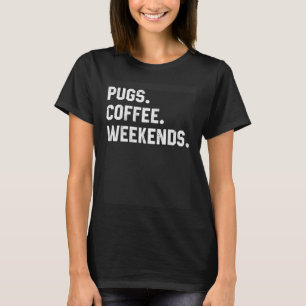 T-shirt Pugs Café Week-ends Citation Pour Femmes Hommes Ma