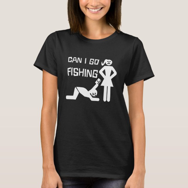 T-shirt Puis-Je Aller Pêcher Un Homme Commence Les Femmes  (Devant)