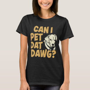 T-shirt Puis-Je Pet Dat Dat Dawg ? Chiens amusants