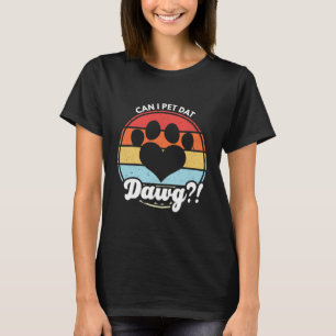 T-shirt Puis-Je Pet Dat Dat Dawg ! Puis-Je Animer Ce Chien
