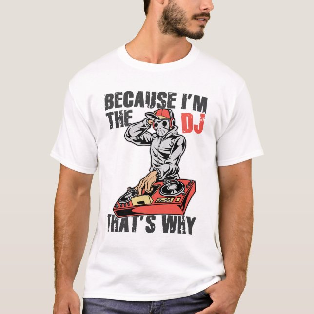 T-shirt Puisque je suis le DJ qui est pourquoi (Devant)