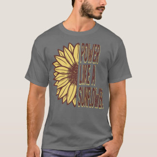 T-shirt Puissance Comme Une Fleur De Jardin De Tournesol