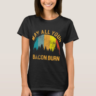T-shirt Puisse tous vos Bacon brûler grillages Steak cuisi