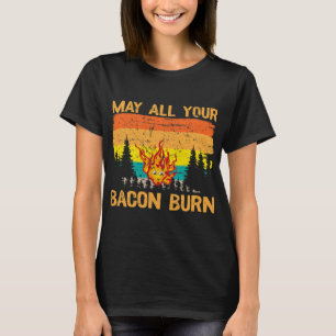 T-shirt Puisse tous vos Bacon brûler grillages Steak cuisi
