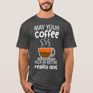 T-shirt Puisse Votre Café Arriver Avant Que La Réalité Ne 