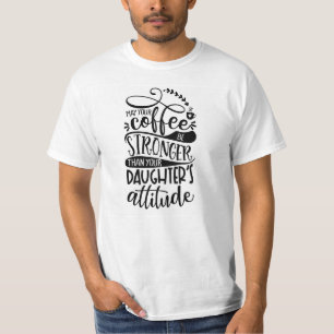 T-shirt Puisse Votre Café Plus Fort Que L'Attitude Des Fil