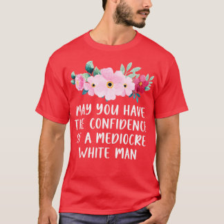 T-shirt Puissiez-Vous Avoir La Confiance D'Une Médiocre Mè