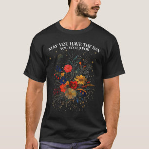 T-shirt Puissiez-Vous Avoir Le Jour Où Vous Avez Voté Pour