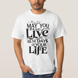 T-shirt Puissiez-vous vivre tous les jours de votre vie