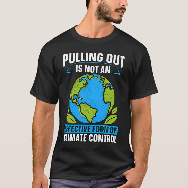 T-shirt Pulling Out Is Not An Effective Environmental Clim (Devant)