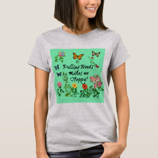 T-shirt Pulling Weeds Me Rend Heureux ! Chemise femme