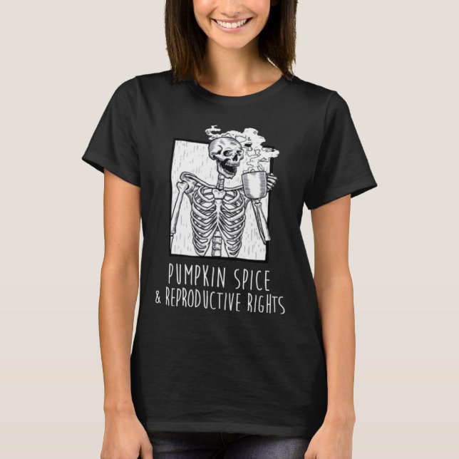 T-shirt Pumpkin Spice and Reproductive Rights Skeleton Cof (Devant)