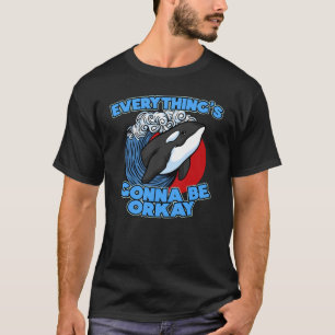 T-shirt Pun Orca Whale Graphic Tout va être orcay