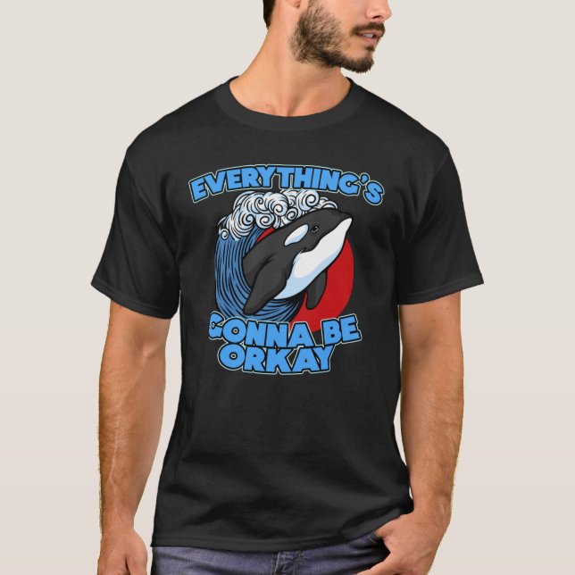 T-shirt Pun Orca Whale Graphic Tout va être orcay (Devant)