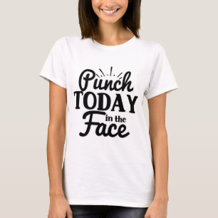 T-shirt Punch Aujourd'hui dans le visage