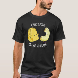 T-shirt Puns Cheesy Mac Me So Happy Funny Food Pun Dark BG