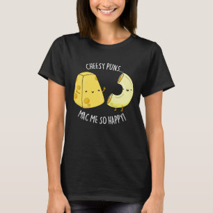 T-shirt Puns Cheesy Mac Me So Happy Funny Food Pun Dark BG
