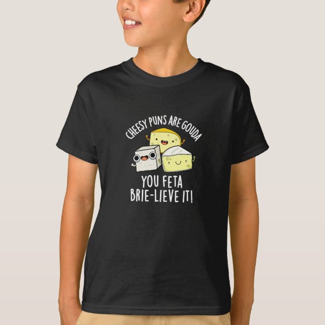 T-shirt Puns Cheesy Sont Gouda You Feta Brie Lieve It (Devant)