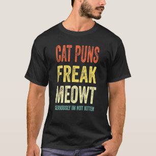 T-shirt Puns de chat me font miauler sérieusement je ne su
