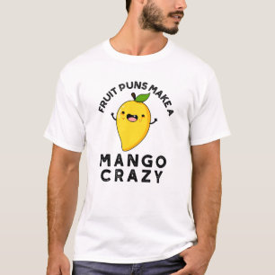 T-shirt Puns Fruits Faire Un Mango Crazy Nourriture Amusan