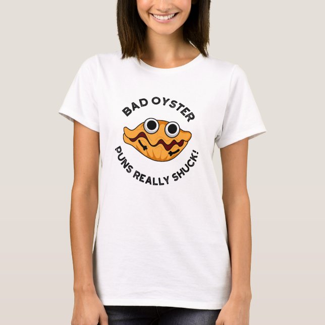 T-shirt Puns Oyster Mauvais Vraiment Chuck Funky Food Pun (Devant)