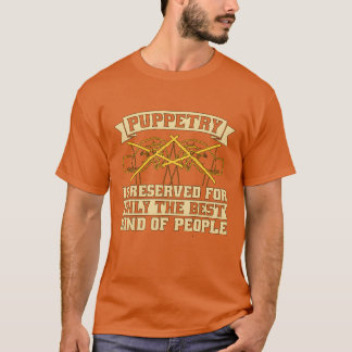 T-shirt Puppetry Is Reserved For Onlyhe Best Puppet Show f