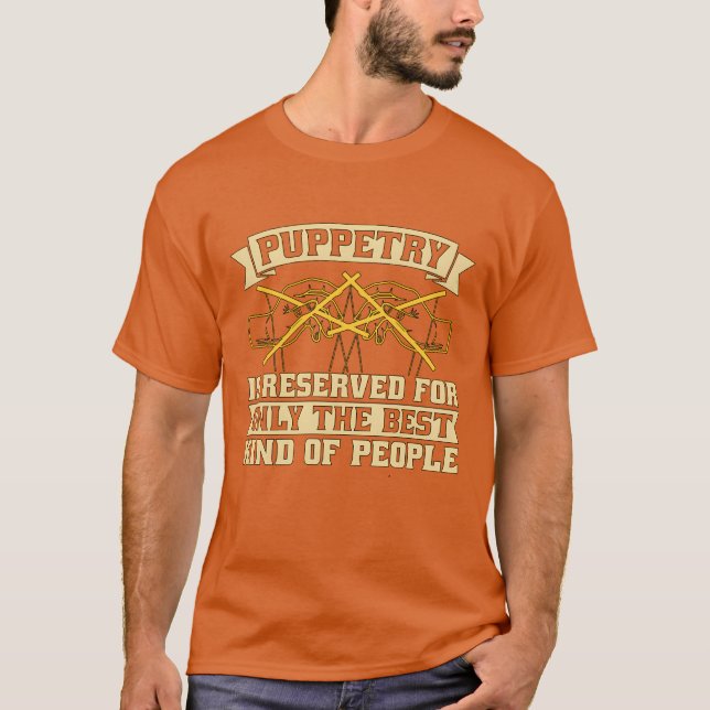 T-shirt Puppetry Is Reserved For Onlyhe Best Puppet Show f (Devant)