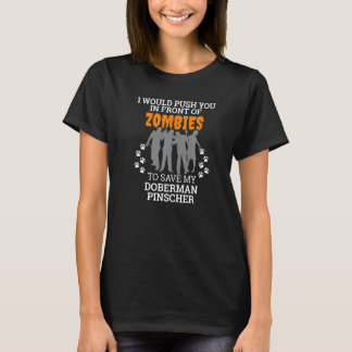 T-shirt Push You In Front Of Zombies Save Doberman Pinsche