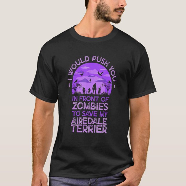 T-shirt Push You In Zombies To Save My Airedale Terrier Fu (Devant)