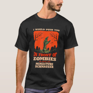 T-shirt Push You In Zombies To Save My Miniature Schnauzer