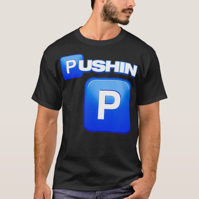 T-shirt Pushin P, Pushin T-shirt, C'est P, C'est pas P,  (Devant)