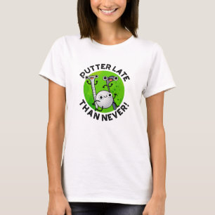 T-shirt Putter Plus Tard Que Jamais Drôle Pun De Golf