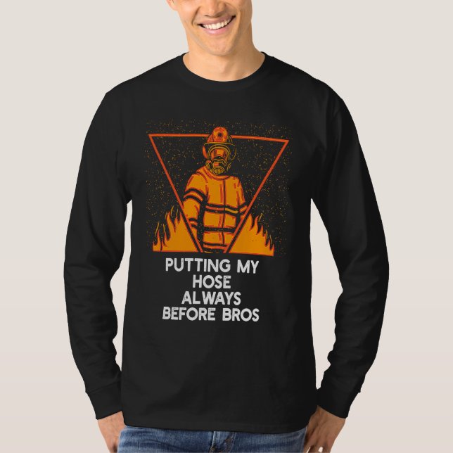 T-shirt Putting My Hose Before Bros  Firefighter Humor Fir (Devant)
