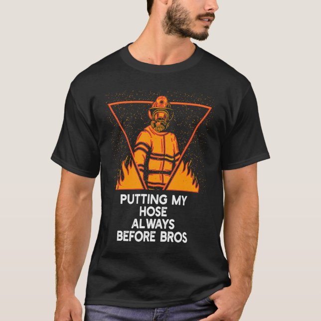 T-shirt Putting My Hose Before Bros  Firefighter Humor Fir (Devant)