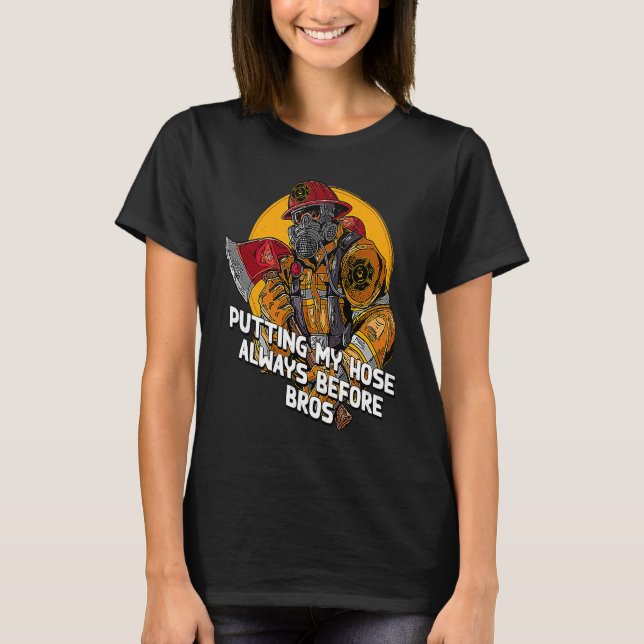 T-shirt Putting My Hose Before Bros  Firefighter Humor Fir (Devant)