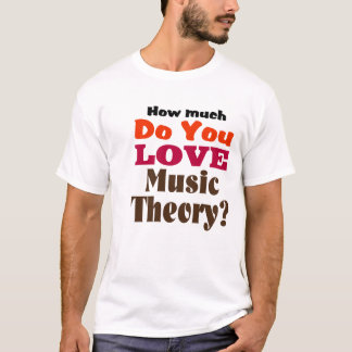 T-shirt Qu'aimez-vous la théorie de musique ?