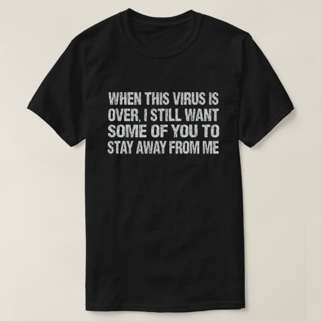 T-shirt Quand ce virus sera terminé, restez loin de moi, d (Design devant)