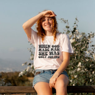 T-shirt Quand Dieu a fait l'homme elle plaisantait Féminis