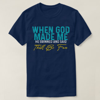 T-shirt Quand Dieu m'a fait – Citation drôle