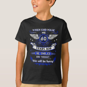 T-shirt Quand Dieu M'A Fait Il Y A 60 Ans, Il Y A 60 Ans. 