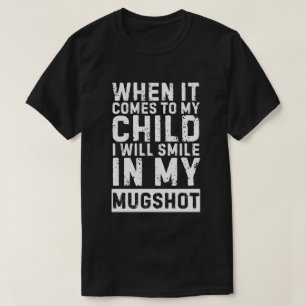 T-shirt Quand il s'agit de mon enfant, je sourirai dans mo