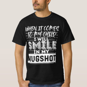 T-shirt Quand il s'agit de mon enfant, je sourirai dans mo