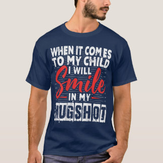 T-shirt Quand il s'agit de mon enfant, je sourirai dans mo