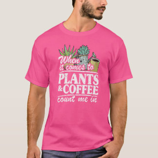 T-shirt Quand il s'agit de plantes et de café, comptez sur